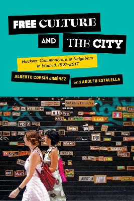 Free Culture and the City: Hackers, Commoners, and Neighbors in Madrid, 19972017
