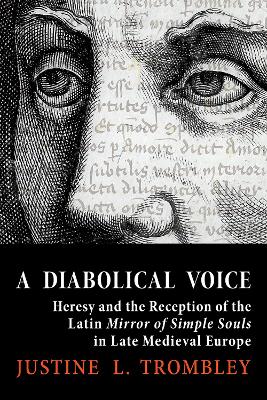 Diabolical Voice: Heresy and the Reception of the Latin &quote;Mirror of Simple Souls&quote; in Late Medieval Europe