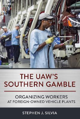 UAW's Southern Gamble: Organizing Workers at Foreign-Owned Vehicle Plants