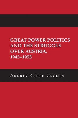 Great Power Politics and the Struggle Over Austria, 19451955