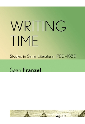 Writing Time: Studies in Serial Literature, 17801850