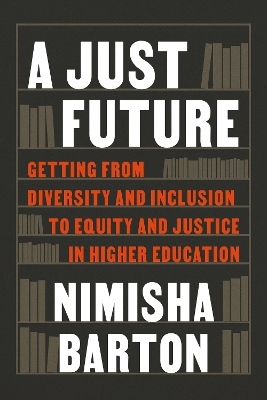 Just Future: Getting from Diversity and Inclusion to Equity and Justice in Higher Education