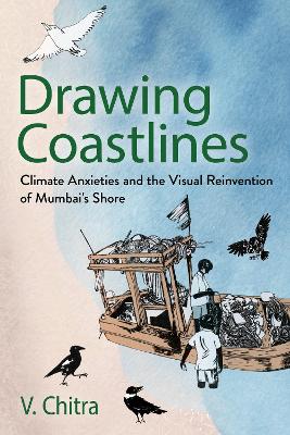 Drawing Coastlines: Climate Anxieties and the Visual Reinvention of Mumbai's Shore