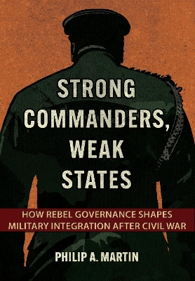 Strong Commanders, Weak States: How Rebel Governance Shapes Military Integration After Civil War