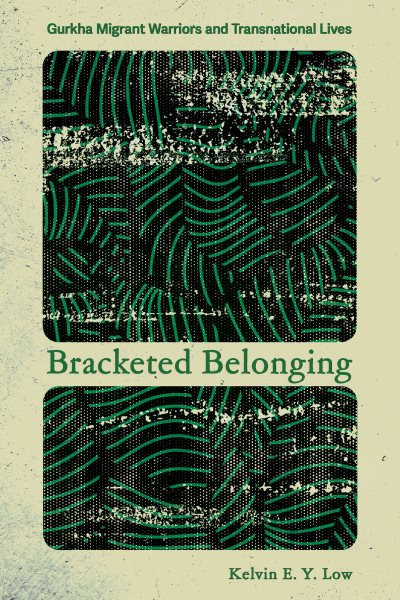 Bracketed Belonging: Gurkha Migrant Warriors and Transnational Lives