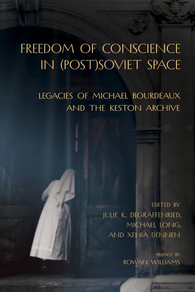 Freedom of Conscience in (Post)Soviet Space: Legacies of Michael Bourdeaux and the Keston Archive