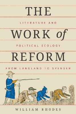 Work of Reform: Literature and Political Ecology from Langland to Spenser