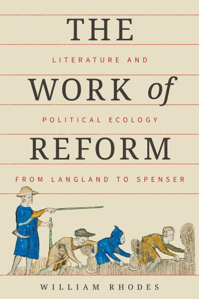 Work of Reform: Literature and Political Ecology from Langland to Spenser