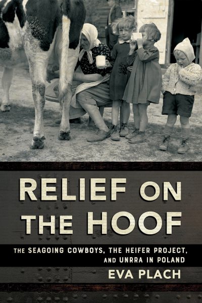 Relief on the Hoof: The Seagoing Cowboys, the Heifer Project, and Unrra in Poland