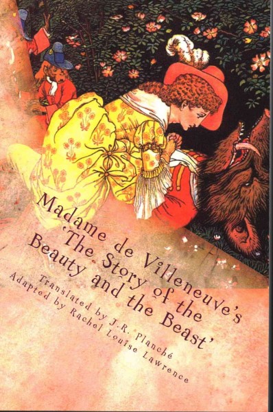 Madame de Villeneuve's The Story of the Beauty and the Beast: The Original Classic French Fairytale
