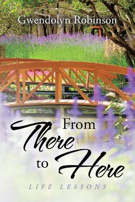 From There to Here: Life Lessons
