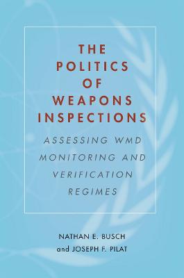 Politics of Weapons Inspections: Assessing WMD Monitoring and Verification Regimes