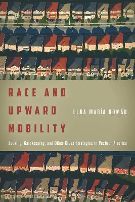 Race and Upward Mobility: Seeking, Gatekeeping, and Other Class Strategies in Postwar America