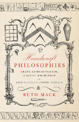 Handicraft Philosophies: Craft, Representation, and Social Knowledge in Eighteenth-Century Britain New edition
