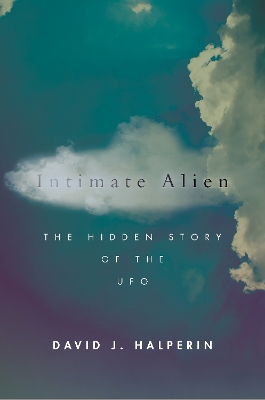 Intimate Alien: The Hidden Story of the UFO New edition