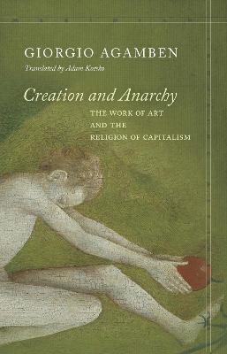 Creation and Anarchy: The Work of Art and the Religion of Capitalism New edition