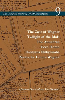 Case of Wagner / Twilight of the Idols / the Antichrist / Ecce Homo /  Dionysus Dithyrambs / Nietzsche Contra Wagner: Volume 9 New edition