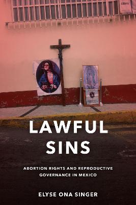 Lawful Sins: Abortion Rights and Reproductive Governance in Mexico New edition
