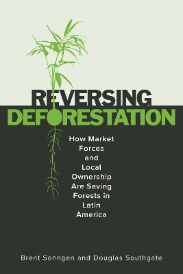 ReversingDeforestation: How Market Forces and Local Ownership Are Saving Forests in Latin America New edition