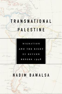 Transnational Palestine: Migration and the Right of Return Before 1948 New edition