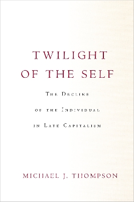 Twilight of the Self: The Decline of the Individual in Late Capitalism New edition