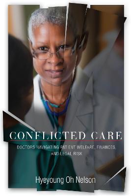 Conflicted Care: Doctors Navigating Patient Welfare, Finances, and Legal Risk New edition