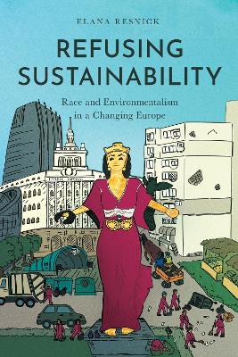 Refusing Sustainability: Race and Environmentalism in a Changing Europe New edition