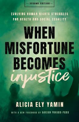When Misfortune Becomes Injustice: Evolving Human Rights Struggles for Health and Social Equality, Second Edition 2nd New edition