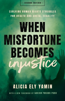 When Misfortune Becomes Injustice: Evolving Human Rights Struggles for Health and Social Equality, Second Edition