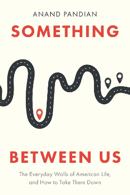 Something Between Us: The Everyday Walls of American Life, and How to Take Them Down New edition