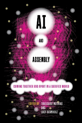 AI and Assembly: Coming Together and Apart in a Datafied World New edition