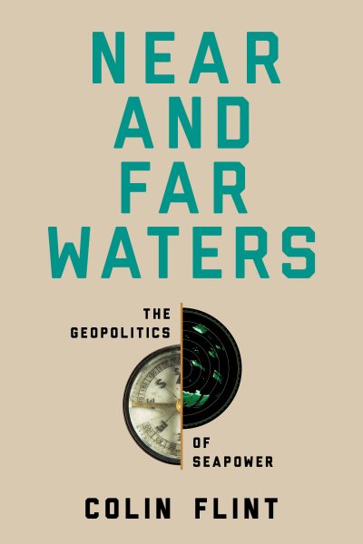 Near and Far Waters: The Geopolitics of Seapower New edition