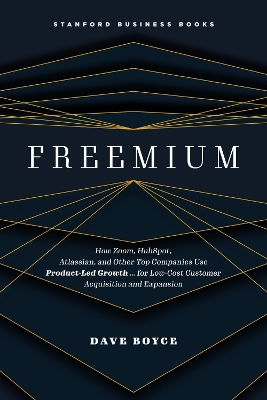 Freemium: How Zoom, HubSpot, Atlassian, and Other Top Companies Use Product-Led Growth  for Low-Cost Customer Acquisition and Expansion New edition