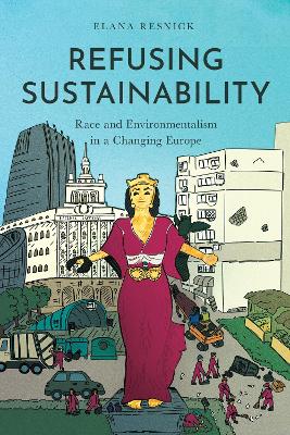 Refusing Sustainability: Race and Environmentalism in a Changing Europe New edition