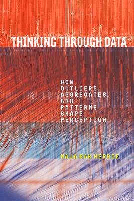 Thinking Through Data: How Outliers, Aggregates, and Patterns Shape Perception New edition