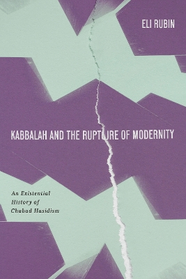 Kabbalah and the Rupture of Modernity: An Existential History of Chabad Hasidism New edition