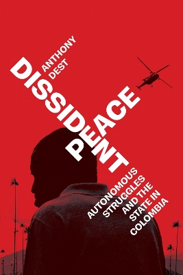 Dissident Peace: Autonomous Struggles and the State in Colombia New edition