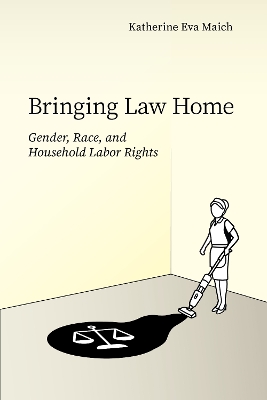 Bringing Law Home: Gender, Race, and Household Labor Rights New edition