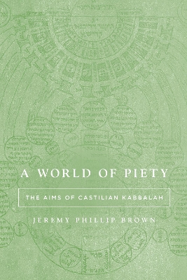 World of Piety: The Aims of Castilian Kabbalah New edition