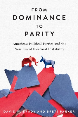 From Dominance to Parity: America's Political Parties and the New Era of Electoral Instability New edition