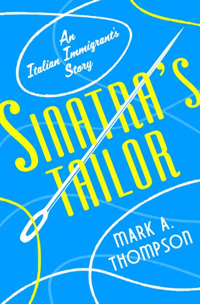 Sinatra's Tailor: An Italian Immigrant's Story