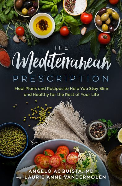 Mediterranean Prescription: Meal Plans and Recipes to Help You Stay Slim and Healthy for the Rest of Your Life