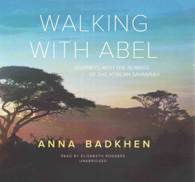 Walking with Abel Lib/E: Journeys with the Nomads of the African Savannah Unabridged edition