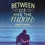 Between Us and the Moon Unabridged edition