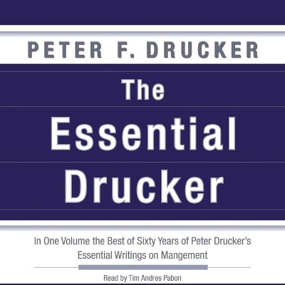 Essential Drucker Lib/E: In One Volume the Best of Sixty Years of Peter Drucker's Essential Writings  on Management Library Edition