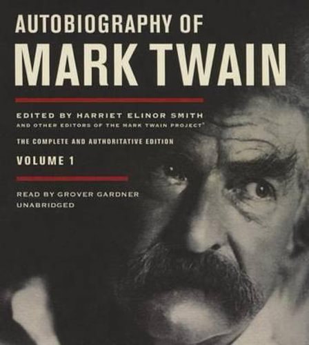 Autobiography of Mark Twain, Vol. 1: The Complete and Authoritative Edition Unabridged edition