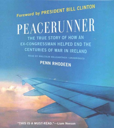 Peacerunner: The True Story of How an Ex-Congressman Helped End the Centuries of War in  Ireland Unabridged edition