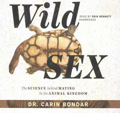Wild Sex: The Science Behind Mating in the Animal Kingdom Library Edition
