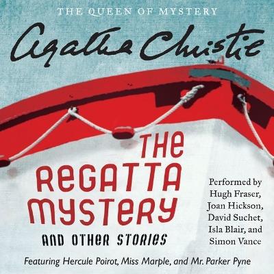 Regatta Mystery and Other Stories Lib/E: Featuring Hercule Poirot, Miss Marple, and Mr. Parker Pyne Library Edition