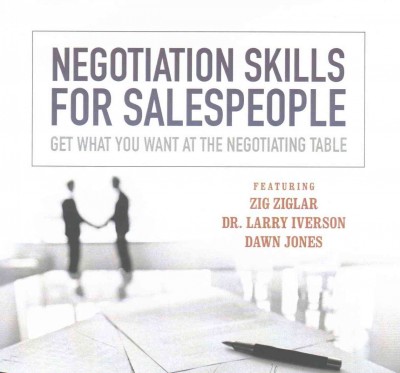Negotiation Skills for Salespeople: Get What You Want at the Negotiating Table Library Edition